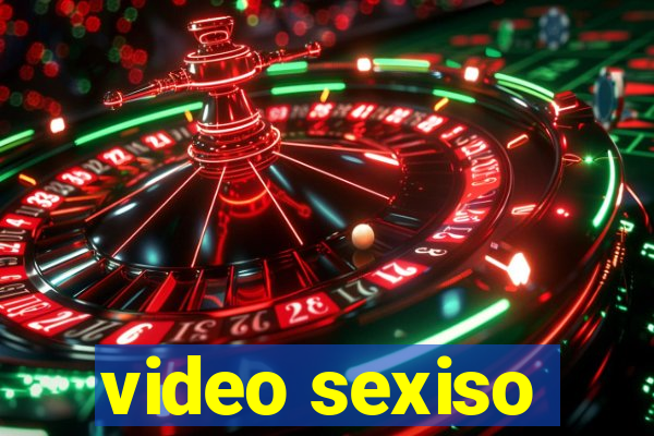 video sexiso